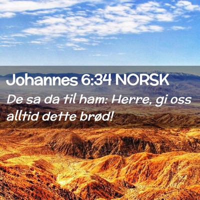 Picture 02 - Johannes 6:34 NORSK - De sa da til ham: Herre, gi oss alltid dette - Bible Verse Picture