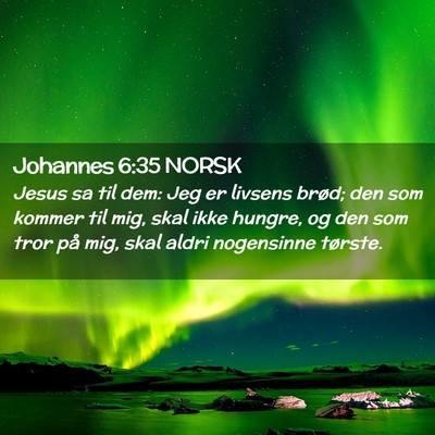 Picture 02 - Johannes 6:35 NORSK - Jesus sa til dem: Jeg er livsens brød; den som - Bible Verse Picture