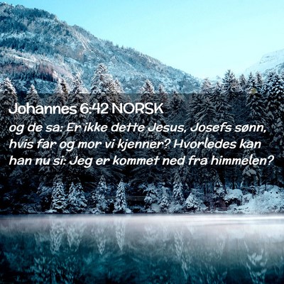 Picture 02 - Johannes 6:42 NORSK - og de sa: Er ikke dette Jesus, Josefs sønn, hvis - Bible Verse Picture