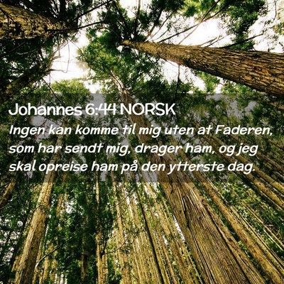 Picture 02 - Johannes 6:44 NORSK - Ingen kan komme til mig uten at Faderen, som har - Bible Verse Picture
