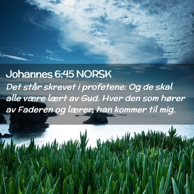 Picture 02 - Johannes 6:45 NORSK - Det står skrevet i profetene: Og de skal alle - Bible Verse Picture