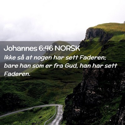 Picture 02 - Johannes 6:46 NORSK - Ikke så at nogen har sett Faderen; bare han som - Bible Verse Picture