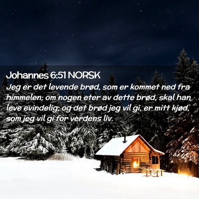 Picture 02 - Johannes 6:51 NORSK - Jeg er det levende brød, som er kommet ned fra - Bible Verse Picture