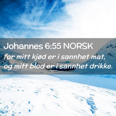 Picture 02 - Johannes 6:55 NORSK - for mitt kjød er i sannhet mat, og mitt blod er - Bible Verse Picture