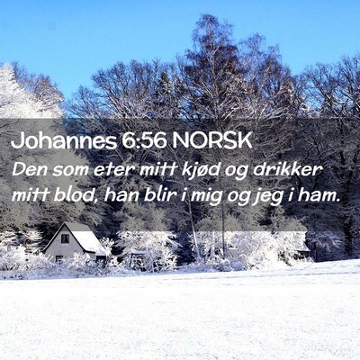 Picture 02 - Johannes 6:56 NORSK - Den som eter mitt kjød og drikker mitt blod, han - Bible Verse Picture