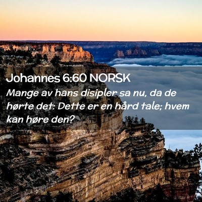 Picture 02 - Johannes 6:60 NORSK - Mange av hans disipler sa nu, da de hørte det: - Bible Verse Picture