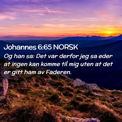 Picture 02 - Johannes 6:65 NORSK - Og han sa: Det var derfor jeg sa eder at ingen - Bible Verse Picture