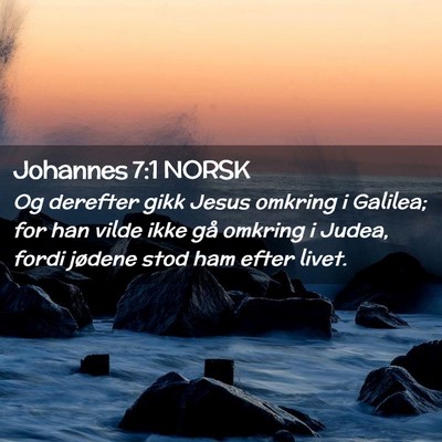Picture 02 - Johannes 7:1 NORSK - Og derefter gikk Jesus omkring i Galilea; for han - Bible Verse Picture