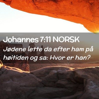 Picture 02 - Johannes 7:11 NORSK - Jødene lette da efter ham på høitiden og sa: - Bible Verse Picture