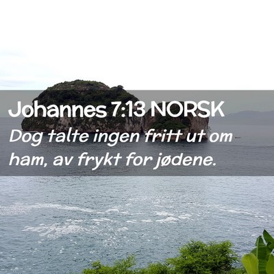 Picture 02 - Johannes 7:13 NORSK - Dog talte ingen fritt ut om ham, av frykt for - Bible Verse Picture