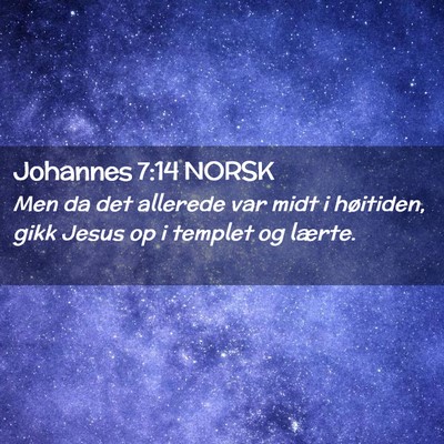 Picture 02 - Johannes 7:14 NORSK - Men da det allerede var midt i høitiden, gikk - Bible Verse Picture