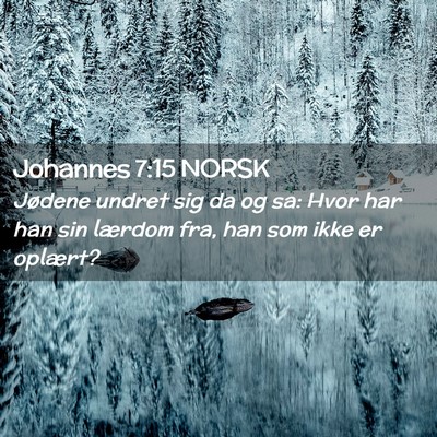Picture 02 - Johannes 7:15 NORSK - Jødene undret sig da og sa: Hvor har han sin - Bible Verse Picture