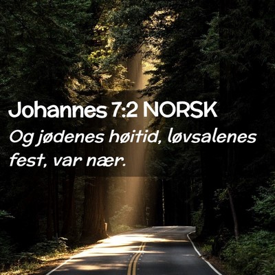 Picture 02 - Johannes 7:2 NORSK - Og jødenes høitid, løvsalenes fest, var - Bible Verse Picture