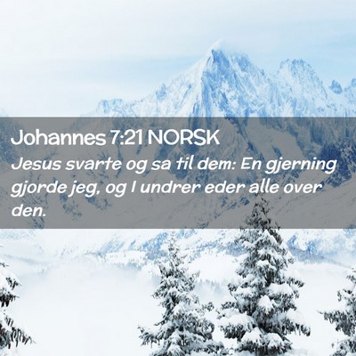 Picture 02 - Johannes 7:21 NORSK - Jesus svarte og sa til dem: En gjerning gjorde - Bible Verse Picture