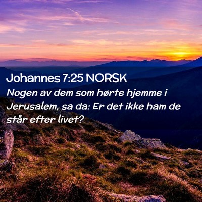 Picture 02 - Johannes 7:25 NORSK - Nogen av dem som hørte hjemme i Jerusalem, sa - Bible Verse Picture