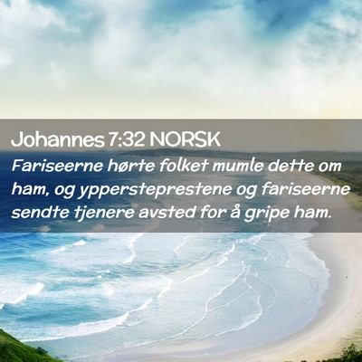 Picture 02 - Johannes 7:32 NORSK - Fariseerne hørte folket mumle dette om ham, og - Bible Verse Picture