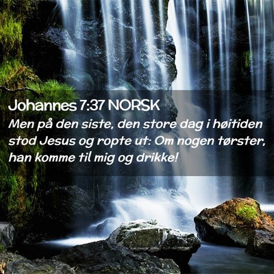 Picture 02 - Johannes 7:37 NORSK - Men på den siste, den store dag i høitiden stod - Bible Verse Picture