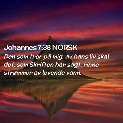 Picture 02 - Johannes 7:38 NORSK - Den som tror på mig, av hans liv skal det, som - Bible Verse Picture