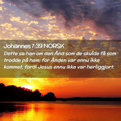 Picture 02 - Johannes 7:39 NORSK - Dette sa han om den Ånd som de skulde få som - Bible Verse Picture