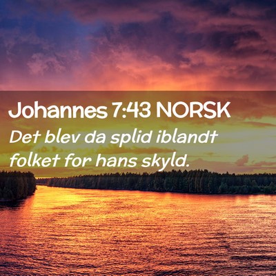 Picture 02 - Johannes 7:43 NORSK - Det blev da splid iblandt folket for hans - Bible Verse Picture