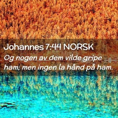 Picture 02 - Johannes 7:44 NORSK - Og nogen av dem vilde gripe ham; men ingen la - Bible Verse Picture