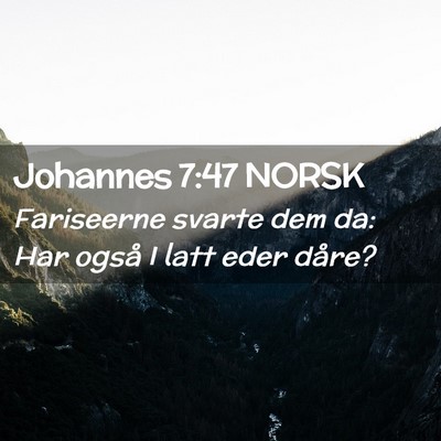 Picture 02 - Johannes 7:47 NORSK - Fariseerne svarte dem da: Har også I latt eder - Bible Verse Picture