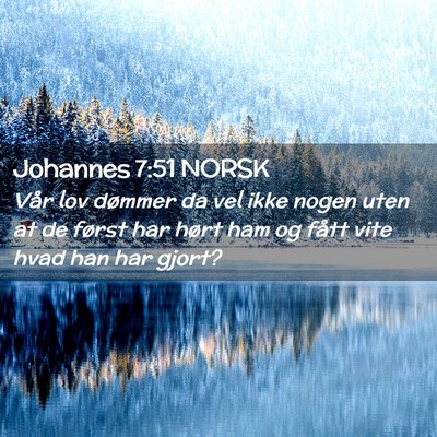 Picture 02 - Johannes 7:51 NORSK - Vår lov dømmer da vel ikke nogen uten at de - Bible Verse Picture