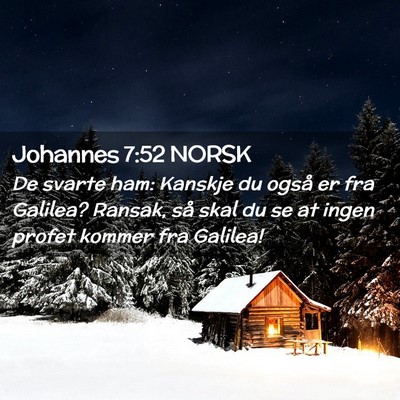 Picture 02 - Johannes 7:52 NORSK - De svarte ham: Kanskje du også er fra Galilea? - Bible Verse Picture