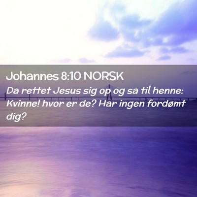 Picture 02 - Johannes 8:10 NORSK - Da rettet Jesus sig op og sa til henne: Kvinne! - Bible Verse Picture