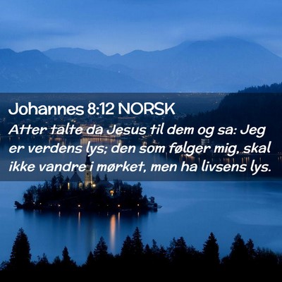 Picture 02 - Johannes 8:12 NORSK - Atter talte da Jesus til dem og sa: Jeg er - Bible Verse Picture