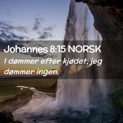 Picture 02 - Johannes 8:15 NORSK - I dømmer efter kjødet; jeg dømmer - Bible Verse Picture