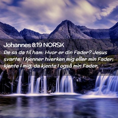 Picture 02 - Johannes 8:19 NORSK - De sa da til ham: Hvor er din Fader? Jesus - Bible Verse Picture