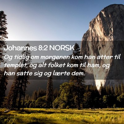Picture 02 - Johannes 8:2 NORSK - Og tidlig om morgenen kom han atter til templet, - Bible Verse Picture