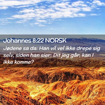 Picture 02 - Johannes 8:22 NORSK - Jødene sa da: Han vil vel ikke drepe sig selv, - Bible Verse Picture