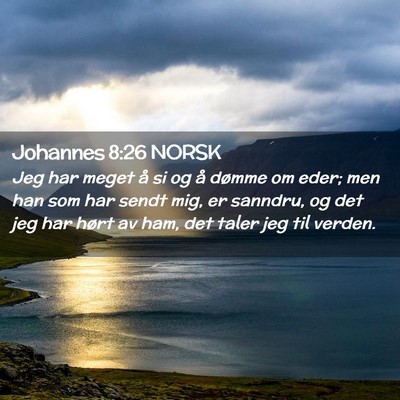 Picture 02 - Johannes 8:26 NORSK - Jeg har meget å si og å dømme om eder; men han - Bible Verse Picture