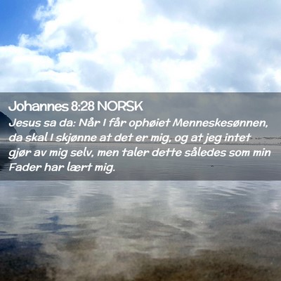 Picture 02 - Johannes 8:28 NORSK - Jesus sa da: Når I får ophøiet - Bible Verse Picture