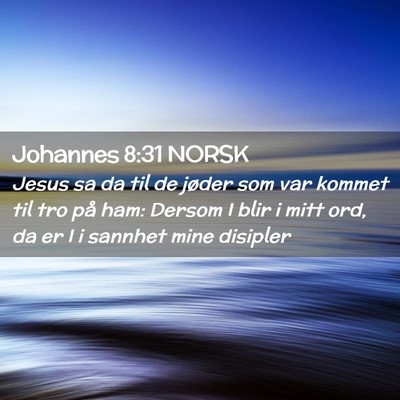 Picture 02 - Johannes 8:31 NORSK - Jesus sa da til de jøder som var kommet til tro - Bible Verse Picture