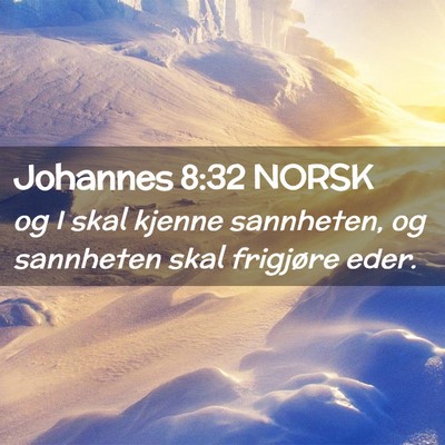 Picture 02 - Johannes 8:32 NORSK - og I skal kjenne sannheten, og sannheten skal - Bible Verse Picture