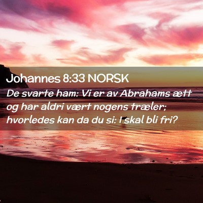 Picture 02 - Johannes 8:33 NORSK - De svarte ham: Vi er av Abrahams ætt og har - Bible Verse Picture