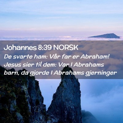 Picture 02 - Johannes 8:39 NORSK - De svarte ham: Vår far er Abraham! Jesus sier - Bible Verse Picture