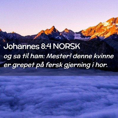 Picture 02 - Johannes 8:4 NORSK - og sa til ham: Mester! denne kvinne er grepet på - Bible Verse Picture