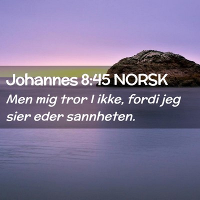 Picture 02 - Johannes 8:45 NORSK - Men mig tror I ikke, fordi jeg sier eder - Bible Verse Picture