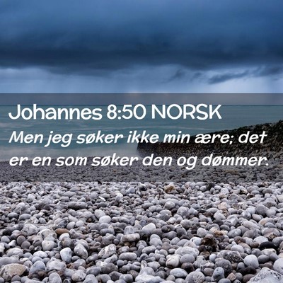 Picture 02 - Johannes 8:50 NORSK - Men jeg søker ikke min ære; det er en som - Bible Verse Picture