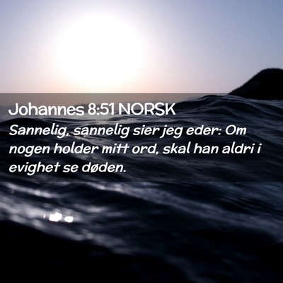 Picture 02 - Johannes 8:51 NORSK - Sannelig, sannelig sier jeg eder: Om nogen holder - Bible Verse Picture