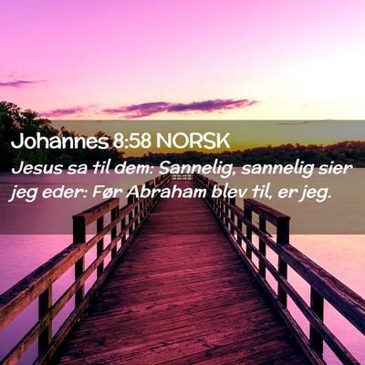 Picture 02 - Johannes 8:58 NORSK - Jesus sa til dem: Sannelig, sannelig sier jeg - Bible Verse Picture