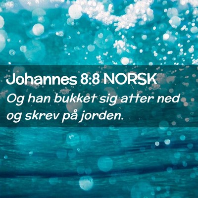 Picture 02 - Johannes 8:8 NORSK - Og han bukket sig atter ned og skrev på - Bible Verse Picture