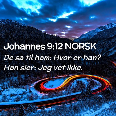 Picture 02 - Johannes 9:12 NORSK - De sa til ham: Hvor er han? Han sier: Jeg vet - Bible Verse Picture