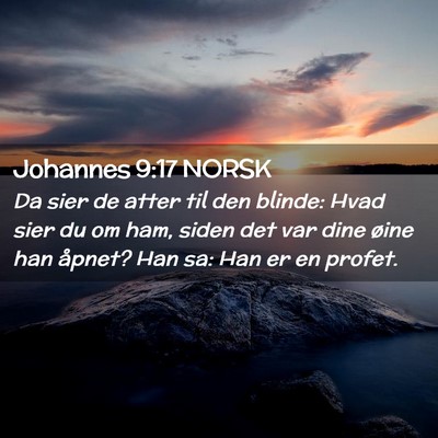 Picture 02 - Johannes 9:17 NORSK - Da sier de atter til den blinde: Hvad sier du om - Bible Verse Picture