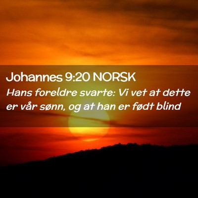 Picture 02 - Johannes 9:20 NORSK - Hans foreldre svarte: Vi vet at dette er vår - Bible Verse Picture
