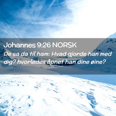 Picture 02 - Johannes 9:26 NORSK - De sa da til ham: Hvad gjorde han med dig? - Bible Verse Picture